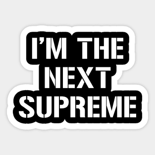 I'm The Next Supreme Sticker